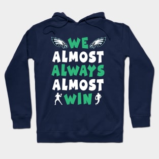 we almost always almost win: Newest design for philadelphia eagles lover saying "we almost always almost win" Hoodie